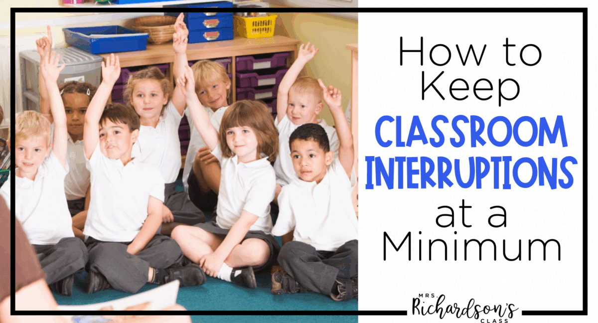 How to Keep Classroom Interruptions at a Minimum - Mrs. Richardson's Class